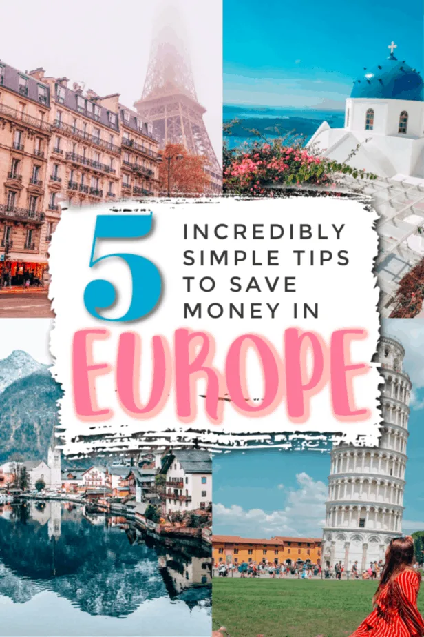 5 Incredibly Simple Tips Guaranteed to Save You Money While Traveling Europe 