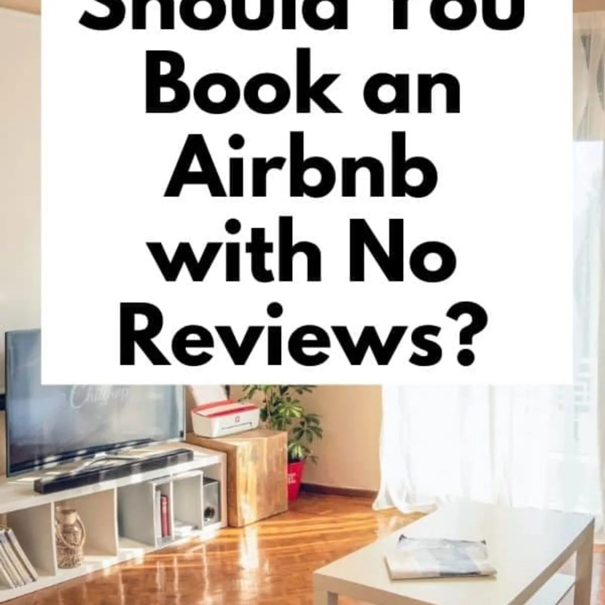 Should You Book an Airbnb with No Reviews? What You Need to Know